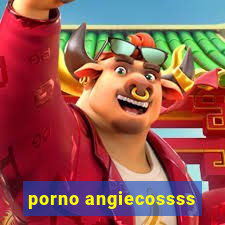 porno angiecossss